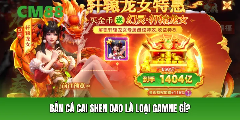 Bắn cá Cai Shen Dao là loại gamne gì?
