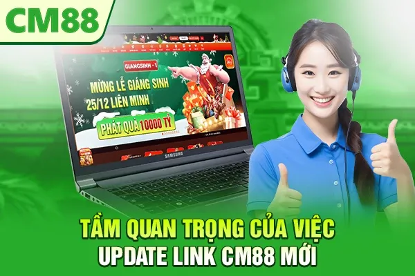 Tầm quan trọng của việc update  link CM88 mới
